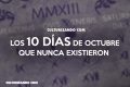 Los 10 días de octubre que nunca existieron