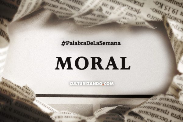 Palabra de la semana: «Moral» (+Frases)