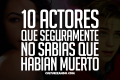 10 actores que seguramente no sabías que habían muerto (Parte II)