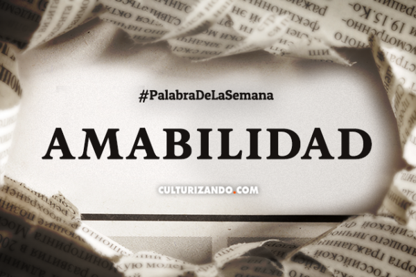 Palabra de la Semana: «Amabilidad»