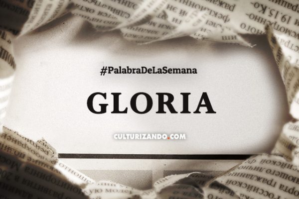 Palabra de la semana: «Gloria» (+ Frases)