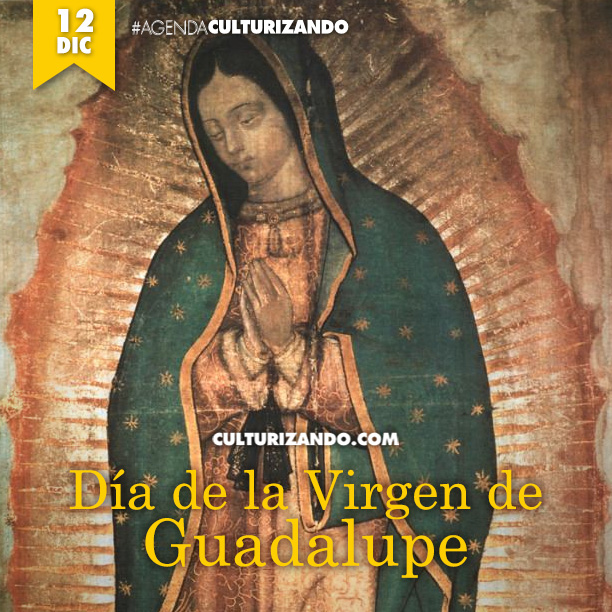 2017.12.12-03-AGENDA-CULTURIZANDO-D%C3%8DA-DE-LA-VIRGEN-DE-GUADALUPE.jpg