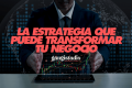 Marketing Digital: La Estrategia que puede transformar tu negocio (¡sin complicarte la vida!)