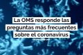 La OMS responde las preguntas más frecuentes sobre el coronavirus