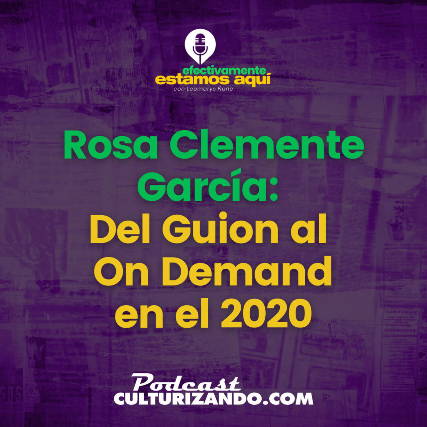 Rosa Clemente García : Del Guion al On Demand en el 2020 – T1 E3 • Culturizando