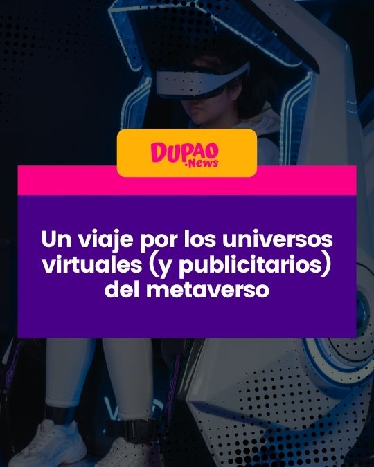 Un viaje por los universos virtuales (y publicitarios) del metaverso