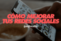 ¿Cómo mejoro mi presencia en las redes sociales?