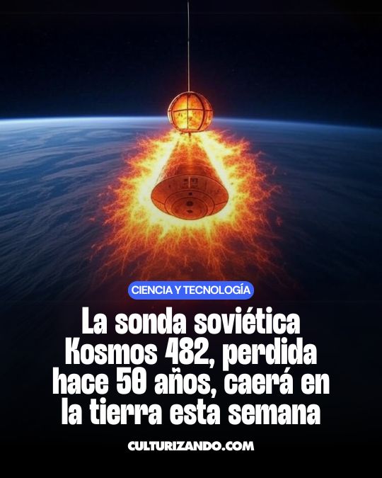 La sonda soviética Kosmos 482, perdida hace 50 años, caerá en la tierra esta semana