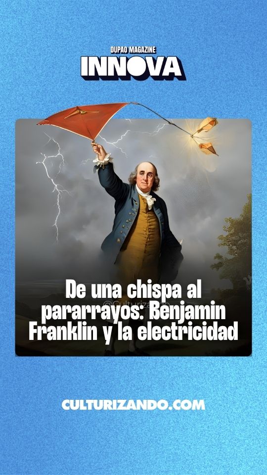 De una chispa al pararrayos: Benjamin Franklin y la electricidad